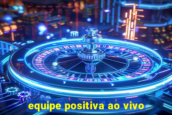 equipe positiva ao vivo